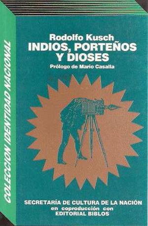 Rodolfo Kusch - Indios, Porteños Y Dioses. Nuevo.