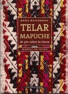 Libro Telar Mapuche Manual De Tejido Maria Mastandrea Nuevo