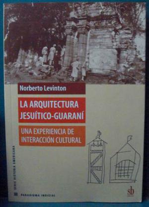 Norberto Levinton - La Arquitectura Jesuitico Guarani