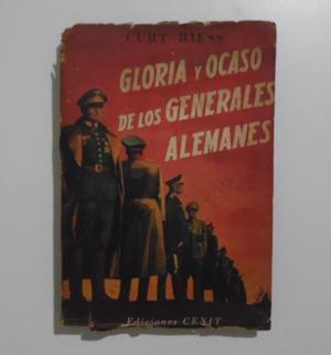 Gloria Y Ocaso De Los Generales Alemanes. Curt Riess.