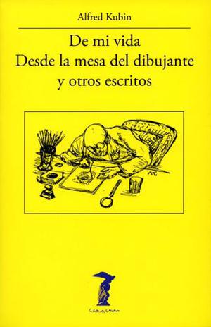 De Mi Vida Y Otros Escritos. Alfred Kubin. Antonio Machado