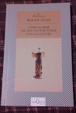 Woody Allen - Cómo Acabar De Una Vez Por Todas Con La