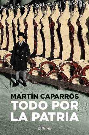 Martín Caparrós Todo Por La Patria