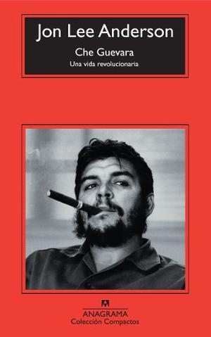 Che Guevara. Jon Lee Anderson. Anagrama