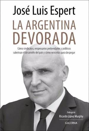 La Argentina Devorada. José Luis Espert. Galerna