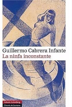 La ninfa inconstante (G. Cabrera Infante, Ed. Galaxia