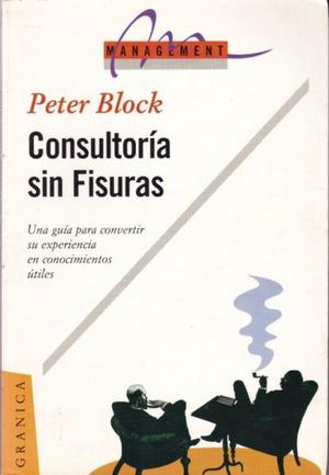 Consultoria sin Fisuras, Peter Block, editorial Granica.