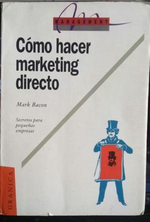 COMO HACER MARKETING DIRECTO, MARK BACON, Editorial Granica.