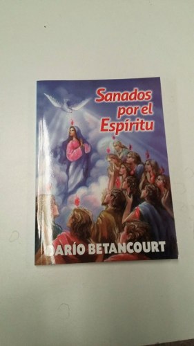 Libro Sanados Por El Espiritu, Padre Dario Betancourt