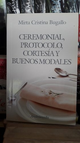 Ceremonial, Protocolo, Cortesía Y Buenos Modales. Bugallo.