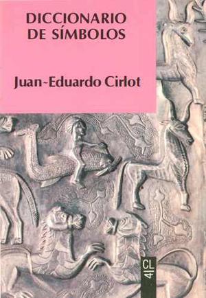 Diccionario De Simbolos. Juan Eduardo Cirlot