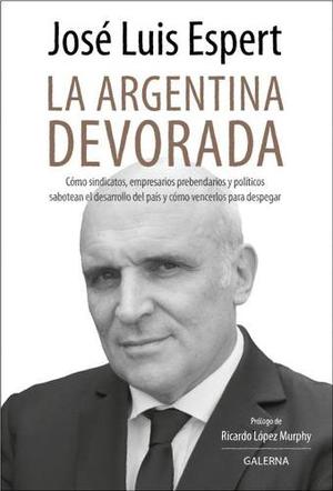 La Argentina Devorada - Jose Luis Espert - Galerna
