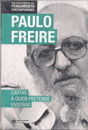 Paulo Freire Cartas A Quien Pretende Enseñar Nuevo