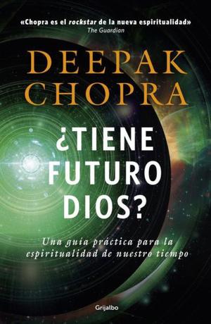 Tiene Futuro Dios?, Deepak Chopra, editorial Grijalbo.