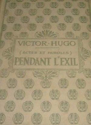 Victor Hugo. Actes Et Paroles. Pendant L Exil  (e)