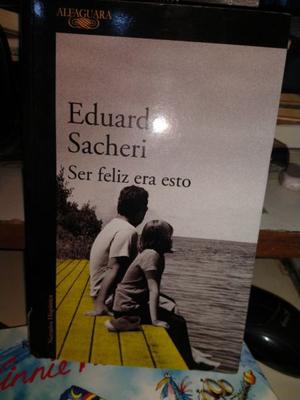 Ser Feliz Era Esto - Eduardo Sacheri