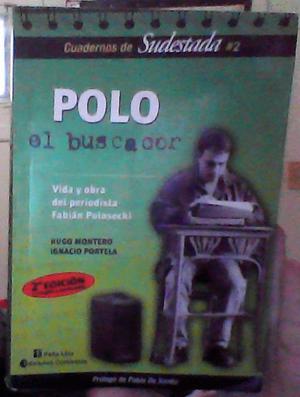 Polo El Buscador Vida Y Obra Del Periodista Fabian Polosecki