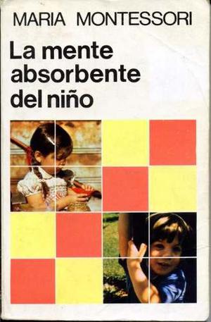 La Mente Absorbente Del Niño De María Montessori
