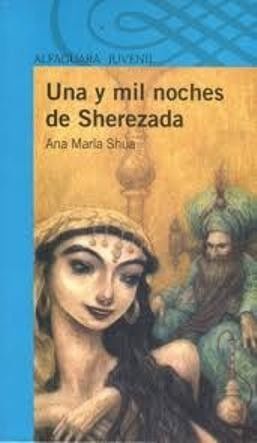 Una Y Mil Noches De Sherezada, Ana Maria Shua, Alfaguara.