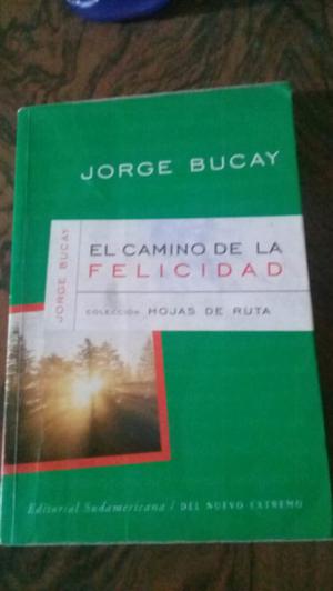 El camino a la felicidad.Jorge Bucay.Editorial Sudamericana.
