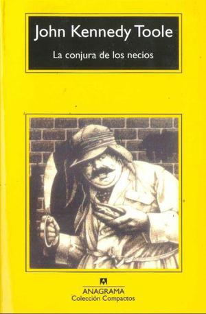 La Conjura De Los Necios, John Kennedy Toole, ed. Anagrama.
