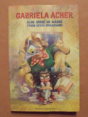 Libro Algo Sobre Mi Madre – Gabriela Acher