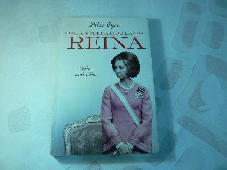 Libro La Soledad de la Reina Sofia Una Vida por Pilar Eyre