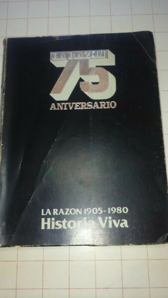 La Razón. 75 Aniversario. Historia Viva. Desde  hasta