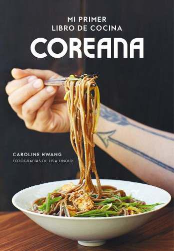 Mi Primer Libro De Cocina Coreana - Caroline Hwang. Fotog...