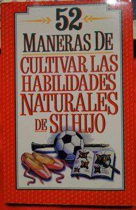 52 MANERAS DE CULTIVAR LAS HABILIDADES NATURALES DE SU HIJO