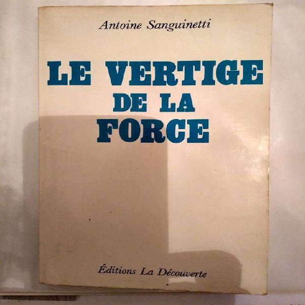 LE VERTIGE DE LA FORCE -Antoine Sanguinetti