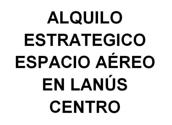 Ofrezco espacio aereo publicitario en lanus centro en Lanús