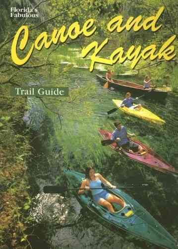 Floridas Fabulous Canoe And Kayak Trail Guide: Pete Carmic