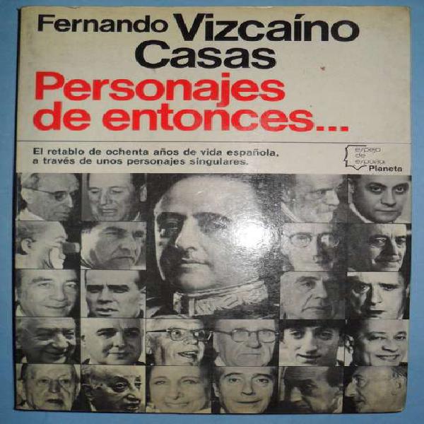 PERSONAJES DE ENTONCES FERNANDO VIZCAINO CASAS 287 PAGINAS