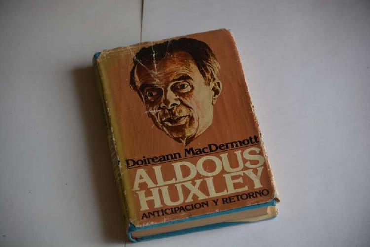 Doireann Macdermott: Aldous Huxley. Anticipación Y Retorno.