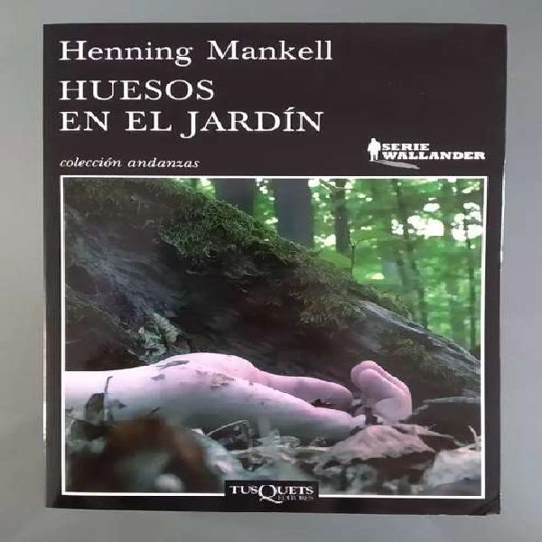 Henning Mankell - Huesos en el jardín. Editorial Tusquets.