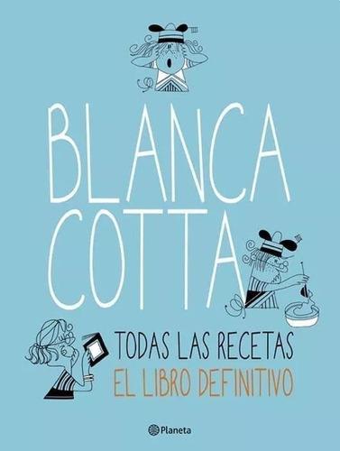 Blanca Cotta. Todas Las Recetas. El Libro Definitivo