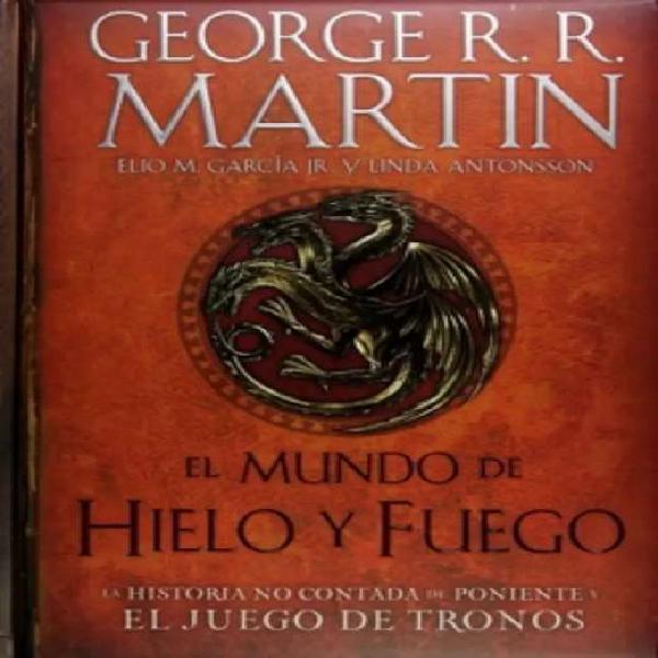 El Mundo De Hielo y Fuego - George R.R Martin