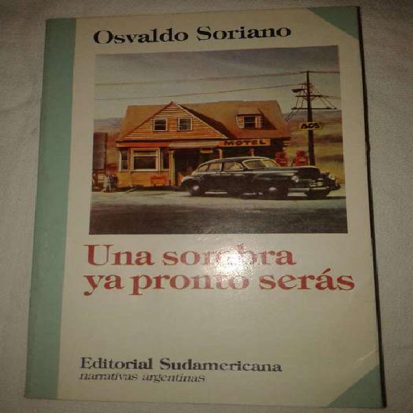 Una Sombra Ya Pronto Seras - Osvaldo Soriano - Sudamericana