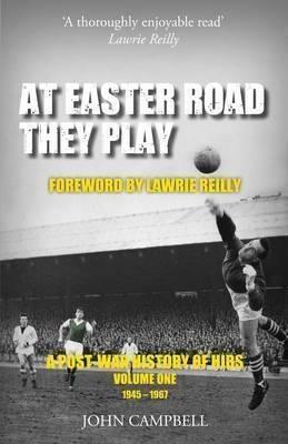 At Easter Road They Play: 1 - John Campbell (paperback)