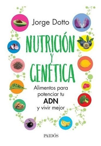 Nutrición Y Genética, Jorge Dotto, Paidós