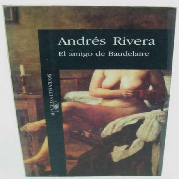 El Amigo De Baudelaire Rivera literatura argentina No Envio