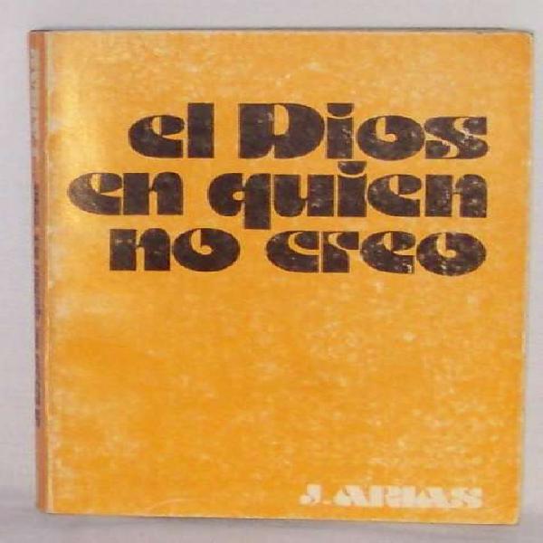 El Dios En Quien No Creo - Juan Arias - Salamanca