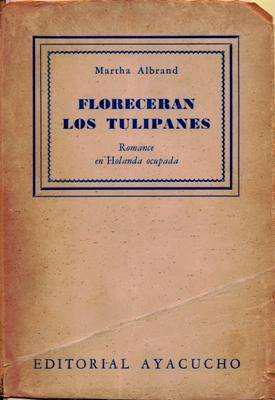 Libro: Florecerán los tulipanes, de Martha Albrand [novela