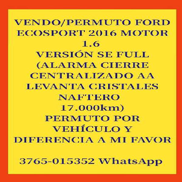 VENDO / PERMUTO FORD ECOSPORT MODELO 2016 MOTOR 1.6