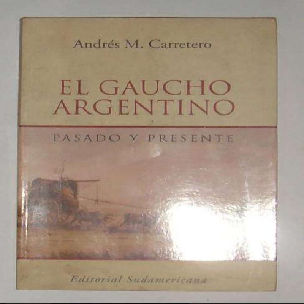 El Gaucho Argentino Pasado Y Presente Andres M Carretero