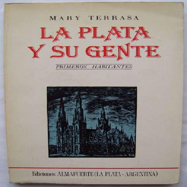 La Plata Y Su Gente Primeros Habitantes - Mary Terrasa - La