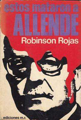 Libro: Estos mataron a Allende, de Robinson Rojas