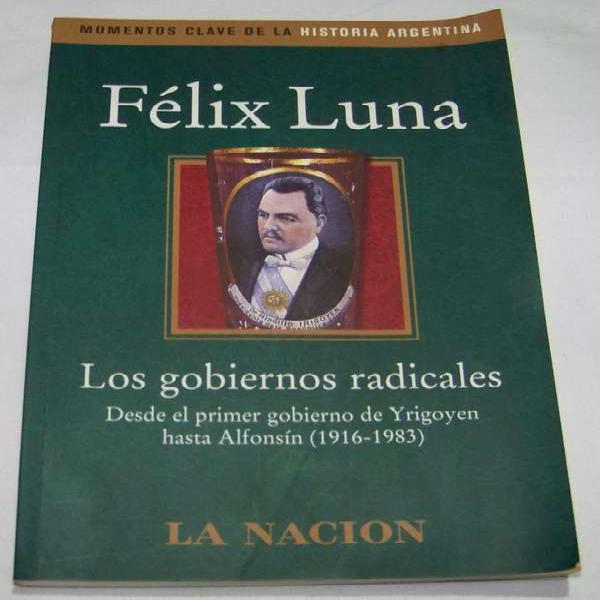 Los Gobiernos Radicales Felix Luna La Nacion