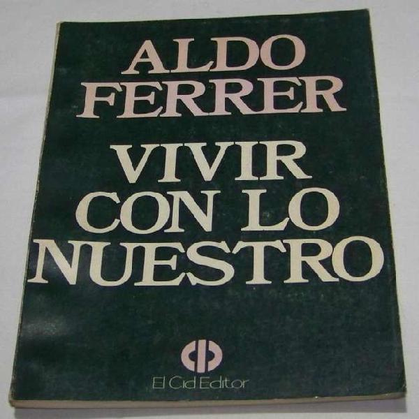 Vivir Con Lo Nuestro Aldo Ferrer El Cid Editor